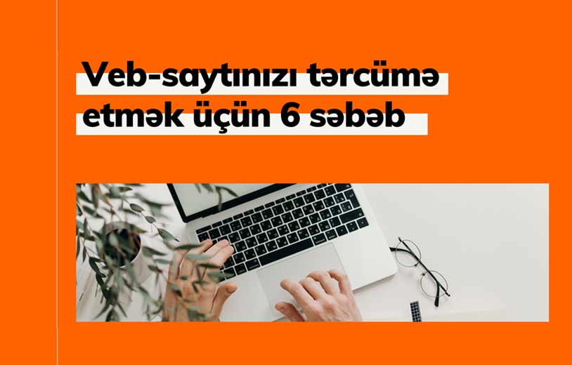 Veb-saytınızı tərcümə etmək üçün 6 səbəb